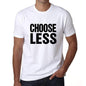 Choose Less T-Shirt Mens White Tshirt Gift T-Shirt 00061 - White / S - Casual