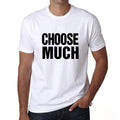 Choose Much, T-Shirt, Men's White Tshirt, Gift T-Shirt 00061