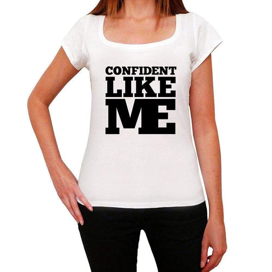 Confident Like Me White Womens Short Sleeve Round Neck T-Shirt 00056 - White / Xs - Casual