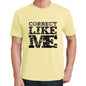 Correct Like Me Yellow Mens Short Sleeve Round Neck T-Shirt 00294 - Yellow / S - Casual