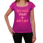 Crazy Being Great Pink Womens Short Sleeve Round Neck T-Shirt Gift T-Shirt 00335 - Pink / Xs - Casual