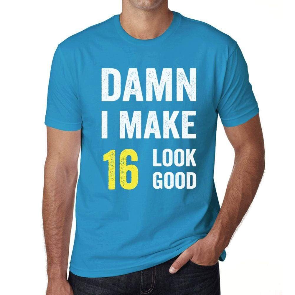 Damn I Make 16 Look Good Mens T-Shirt Blue 16 Birthday Gift 00412 - Blue / Xs - Casual