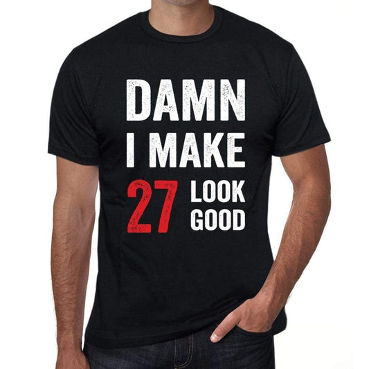 Damn I Make 27 Look Good Mens T-Shirt Black 27 Birthday Gift 00410 - Black / Xs - Casual