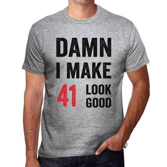 Damn I Make 41 Look Good Mens T-Shirt Grey 41 Birthday Gift 00411 - Grey / S - Casual