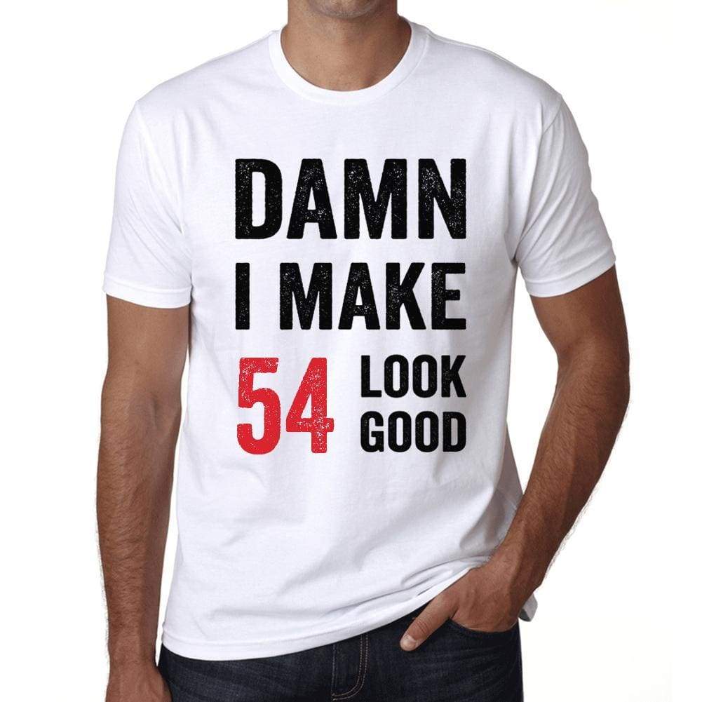 Damn I Make 54 Look Good Mens T-Shirt White 54Th Birthday Gift 00409 - White / Xs - Casual