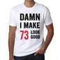 Damn I Make 73 Look Good Mens T-Shirt White 73Th Birthday Gift 00409 - White / Xs - Casual