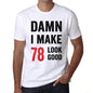 Damn I Make 78 Look Good Mens T-Shirt White 78Th Birthday Gift 00409 - White / Xs - Casual