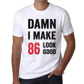 Damn I Make 86 Look Good Men's T-shirt White 86th Birthday Gift 00409