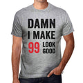 Damn I Make 99 Look Good Men's T-shirt Grey 99 Birthday Gift 00411