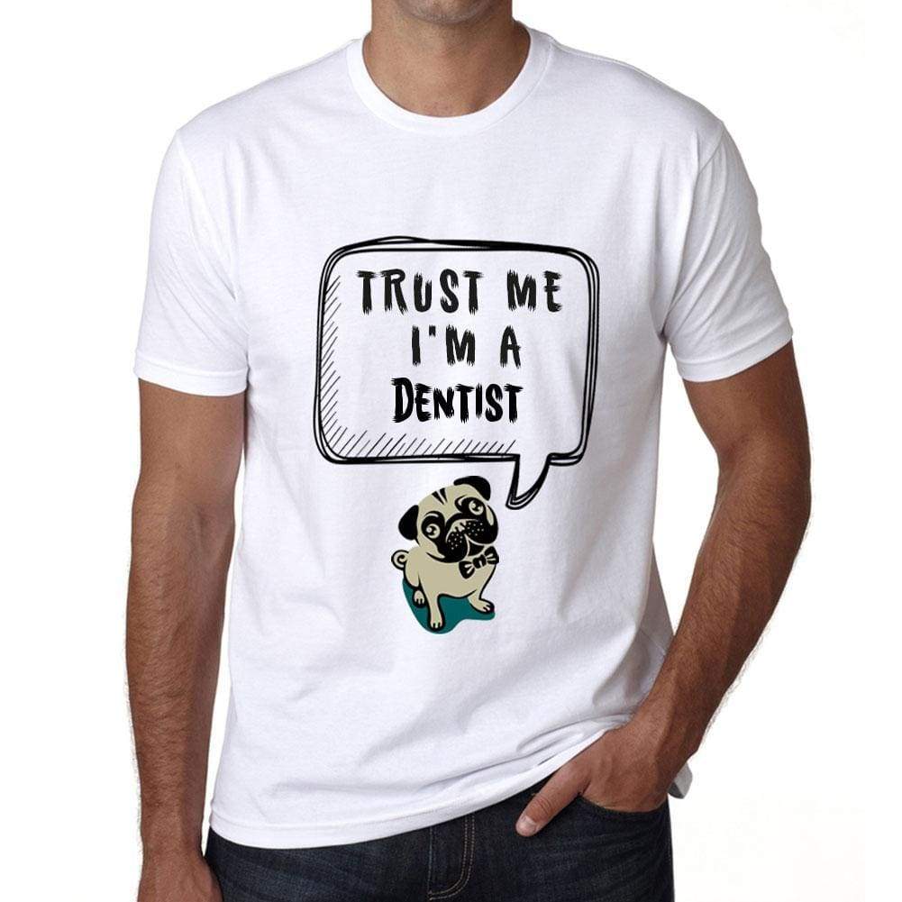 Dentist Trust Me Im A Dentist Mens T Shirt White Birthday Gift 00527 - White / Xs - Casual