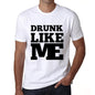Drunk Like Me White Mens Short Sleeve Round Neck T-Shirt 00051 - White / S - Casual