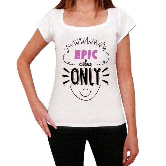 Epic Vibes Only White Womens Short Sleeve Round Neck T-Shirt Gift T-Shirt 00298 - White / Xs - Casual