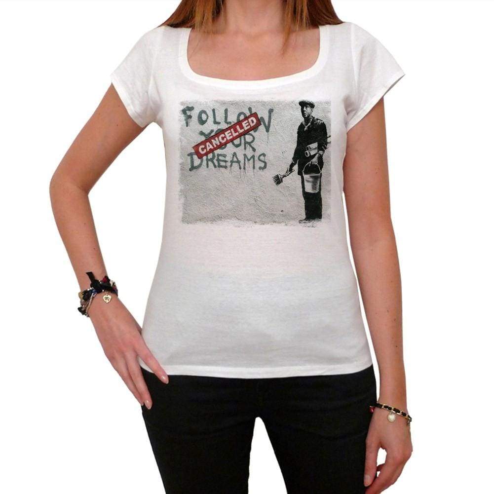 Follow Your Dreams Cancelled Tshirt White Womens T-Shirt 00163