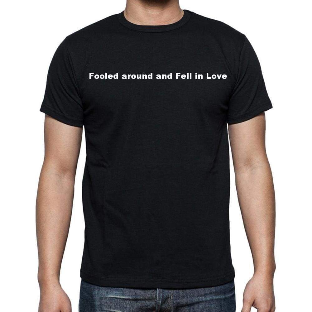 Fooled Around And Fell In Love Mens Short Sleeve Round Neck T-Shirt - Casual