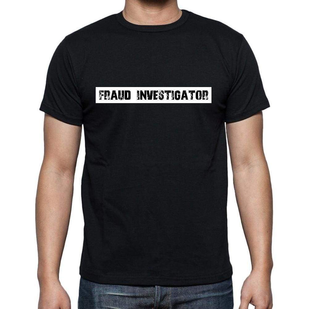 Fraud Investigator T Shirt Mens T-Shirt Occupation S Size Black Cotton - T-Shirt