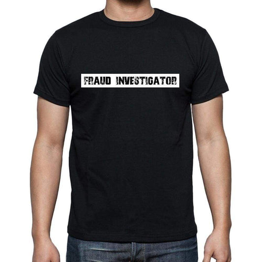 Fraud Investigator T Shirt Mens T-Shirt Occupation S Size Black Cotton - T-Shirt