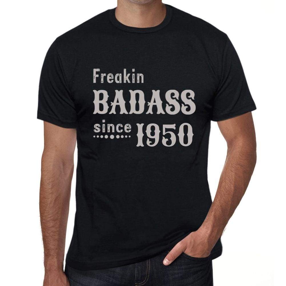 Freakin Badass Since 1950 Mens T-Shirt Black Birthday Gift 00393 - Black / Xs - Casual