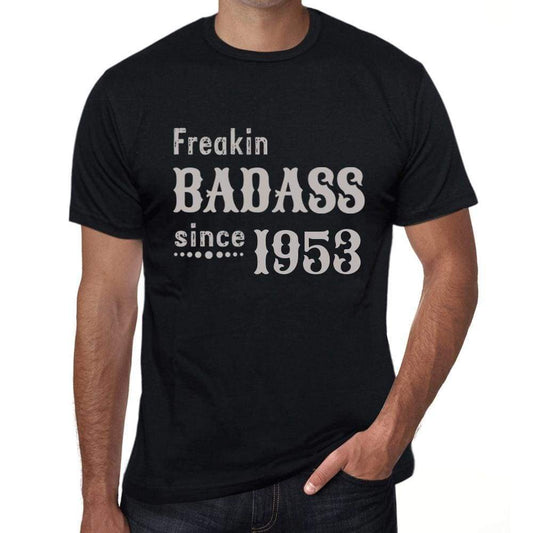 Freakin Badass Since 1953 Mens T-Shirt Black Birthday Gift 00393 - Black / Xs - Casual