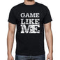 Game Like Me Black Mens Short Sleeve Round Neck T-Shirt 00055 - Black / S - Casual