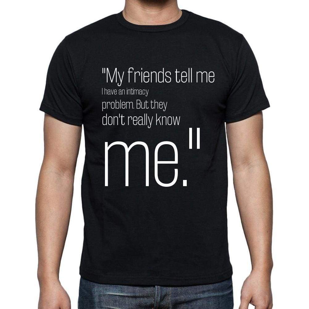 Garry Shandling Quote T Shirts My Friends Tell Me I H T Shirts Men Black - Casual