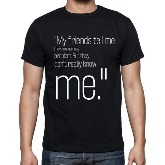 Garry Shandling Quote T Shirts My Friends Tell Me I H T Shirts Men Black - Casual
