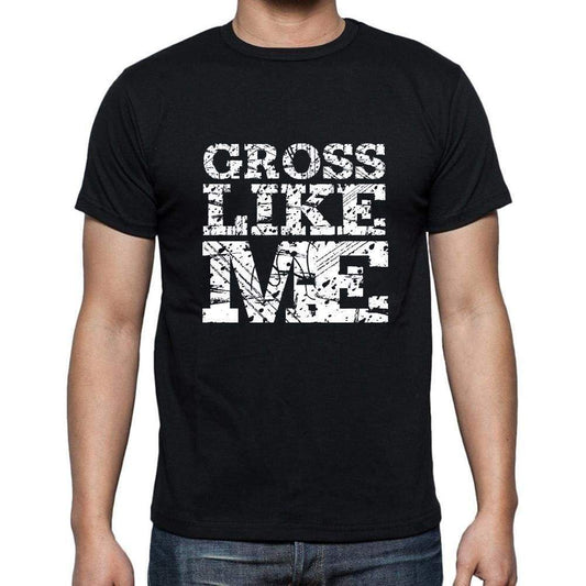 Gross Like Me Black Mens Short Sleeve Round Neck T-Shirt 00055 - Black / S - Casual