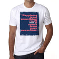 Happiness is not something 1, Men's White tee, 100% Cotton 00169