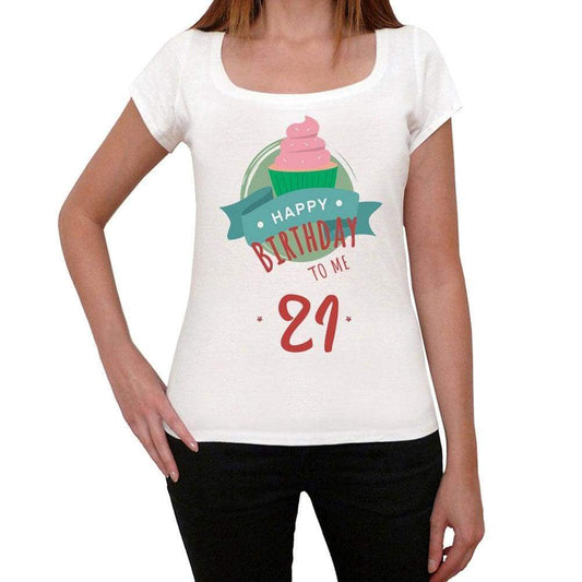 Happy Bday To Me 21 Womens T-Shirt White Birthday Gift 00466 - White / Xs - Casual