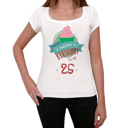 Happy Bday To Me 25 Womens T-Shirt White Birthday Gift 00466 - White / Xs - Casual