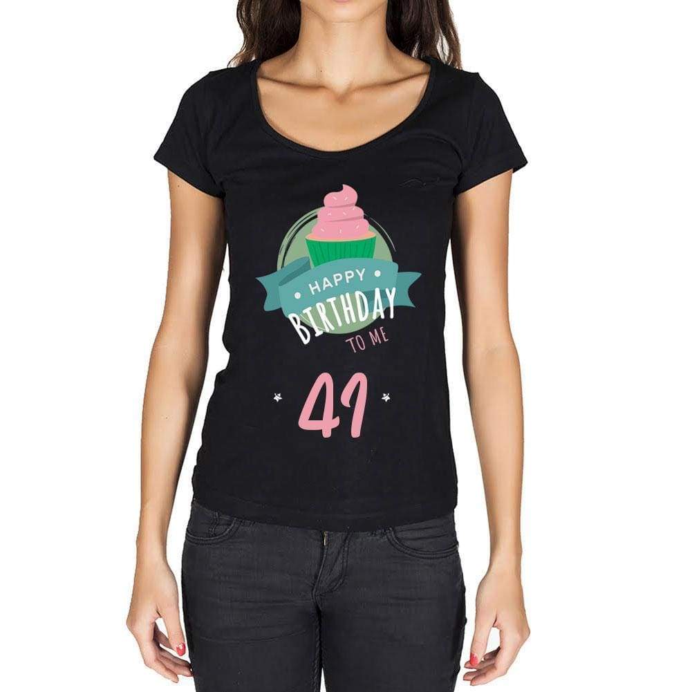 Happy Bday To Me 41 Womens T-Shirt Black Birthday Gift 00467 - Black / Xs - Casual