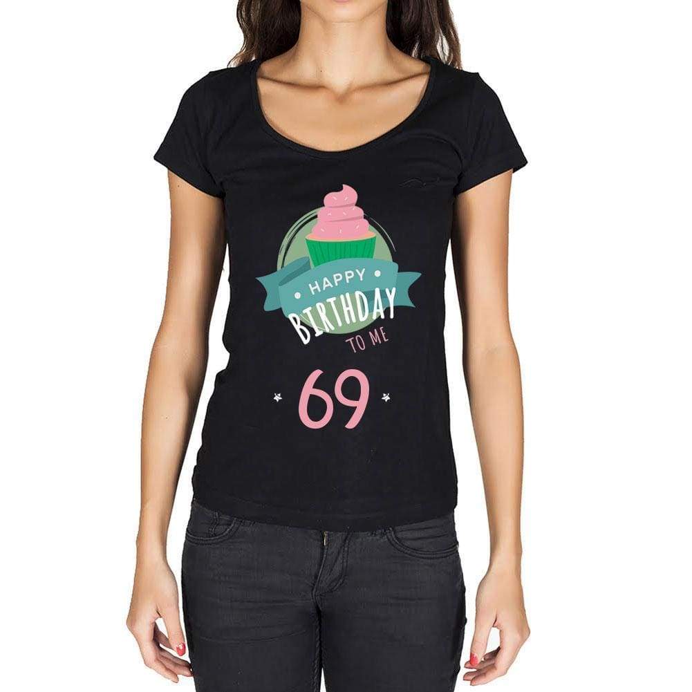 Happy Bday To Me 69 Womens T-Shirt Black Birthday Gift 00467 - Black / Xs - Casual
