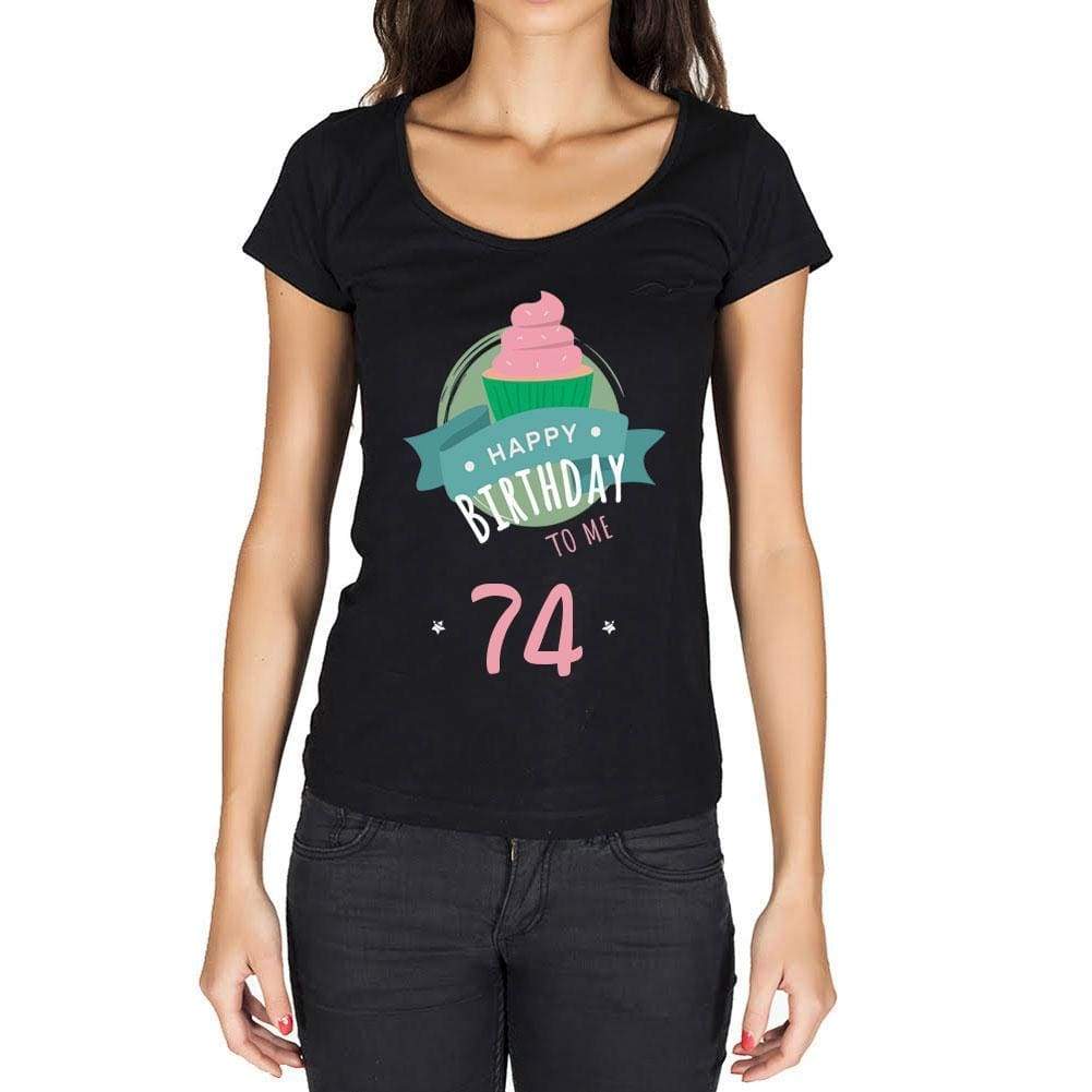 Happy Bday To Me 74 Womens T-Shirt Black Birthday Gift 00467 - Black / Xs - Casual