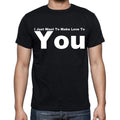 I Just Want To Make Love To You Men's Short Sleeve Round Neck T-shirt