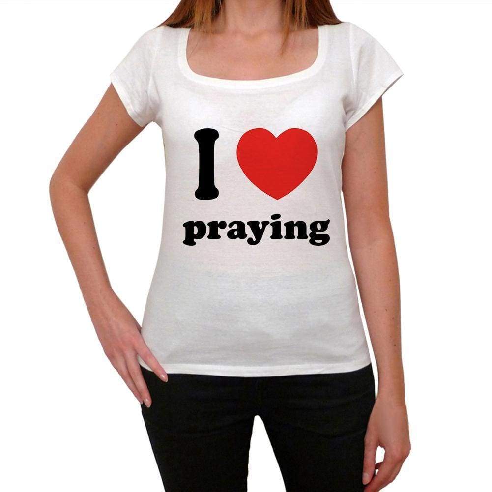 I Love Praying Womens Short Sleeve Round Neck T-Shirt 00037 - Casual