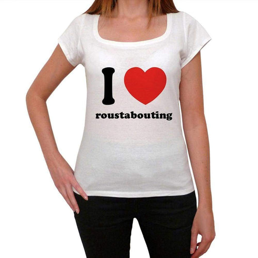 I Love Roustabouting Womens Short Sleeve Round Neck T-Shirt 00037 - Casual