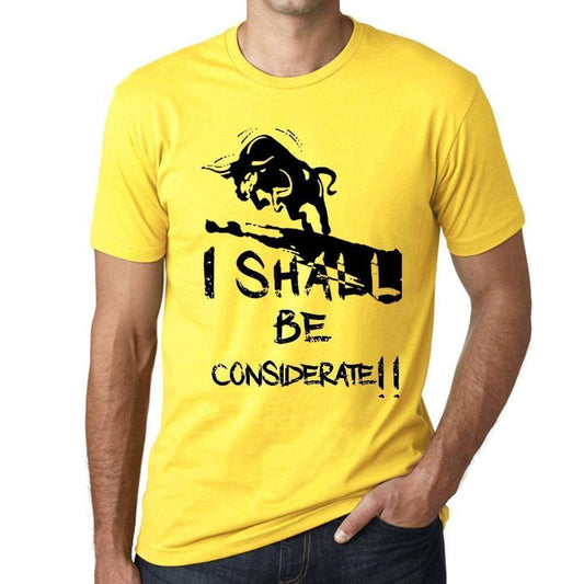 I Shall Be Considerate Mens T-Shirt Yellow Birthday Gift 00379 - Yellow / Xs - Casual