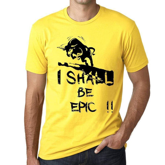 I Shall Be Epic Mens T-Shirt Yellow Birthday Gift 00379 - Yellow / Xs - Casual