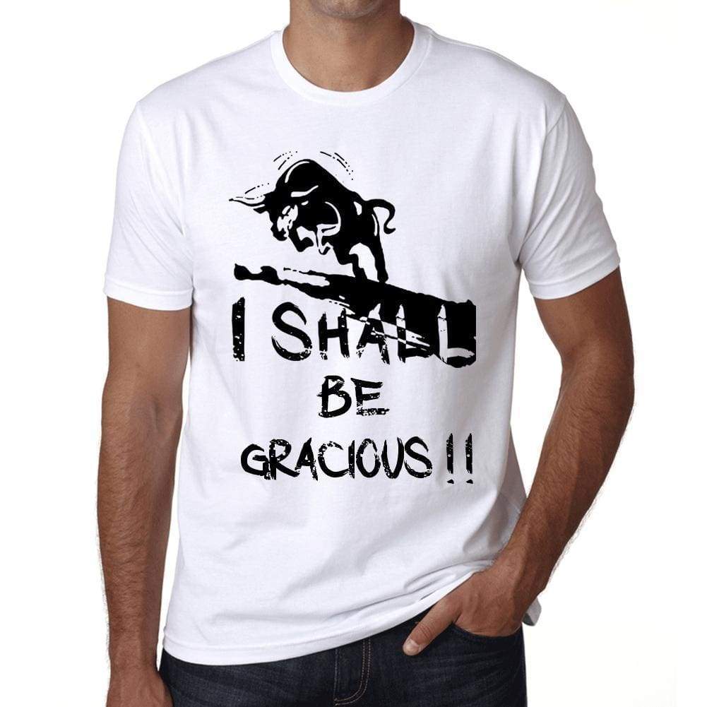 I Shall Be Gracious White Mens Short Sleeve Round Neck T-Shirt Gift T-Shirt 00369 - White / Xs - Casual