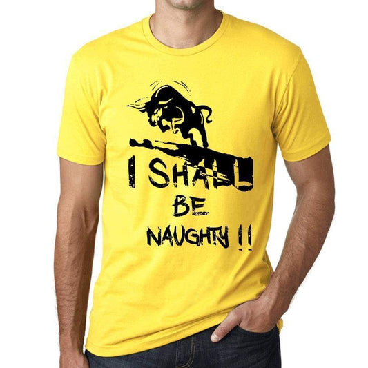 I Shall Be Naughty Mens T-Shirt Yellow Birthday Gift 00379 - Yellow / Xs - Casual