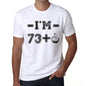 Im 73 Plus Mens T-Shirt White Birthday Gift 00443 - White / Xs - Casual