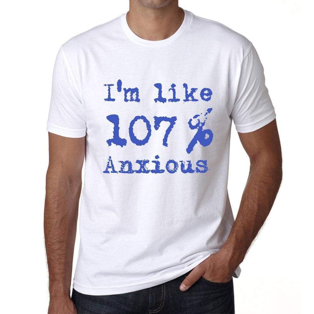Im Like 100% Anxious White Mens Short Sleeve Round Neck T-Shirt Gift T-Shirt 00324 - White / S - Casual