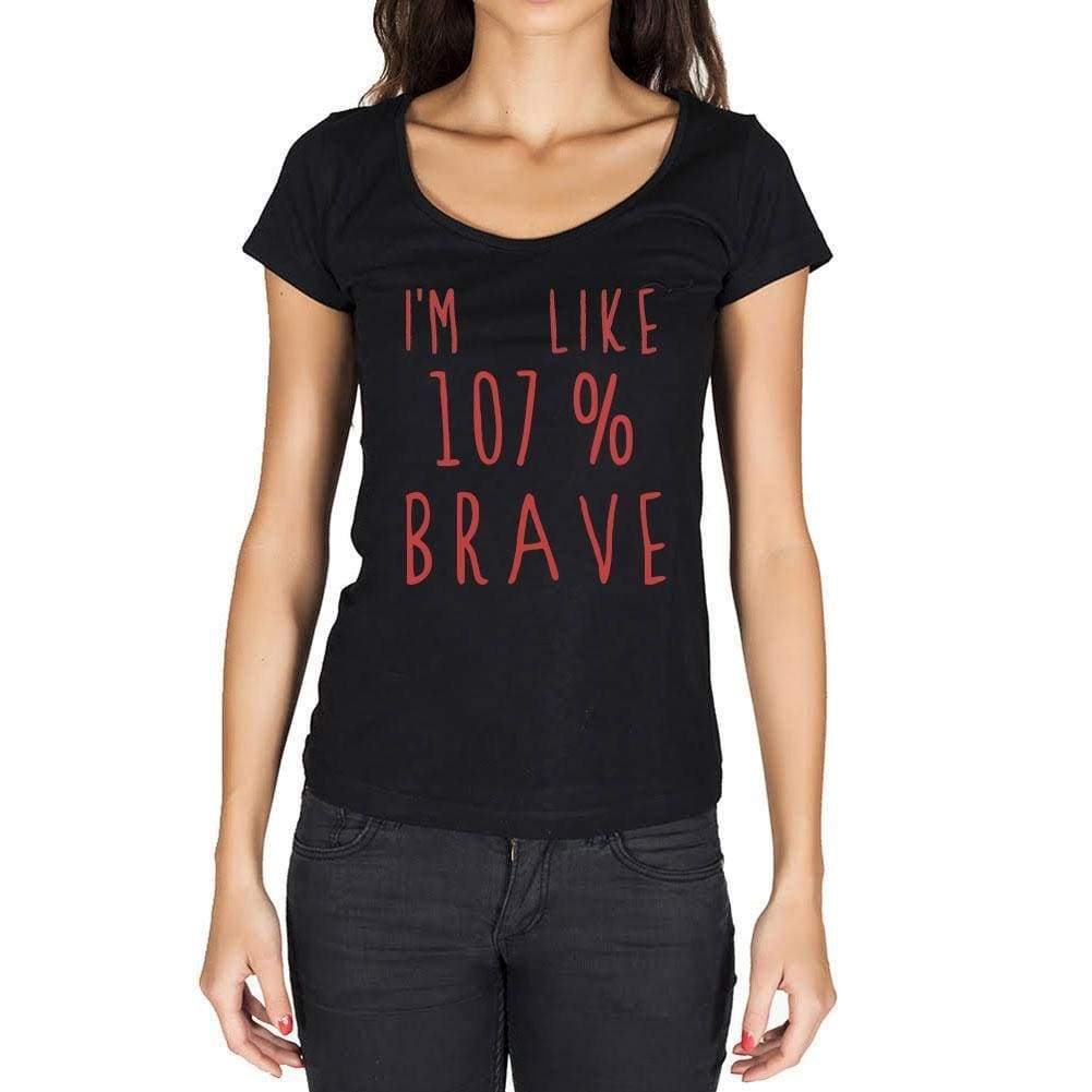 Im Like 100% Brave Black Womens Short Sleeve Round Neck T-Shirt Gift T-Shirt 00329 - Black / Xs - Casual