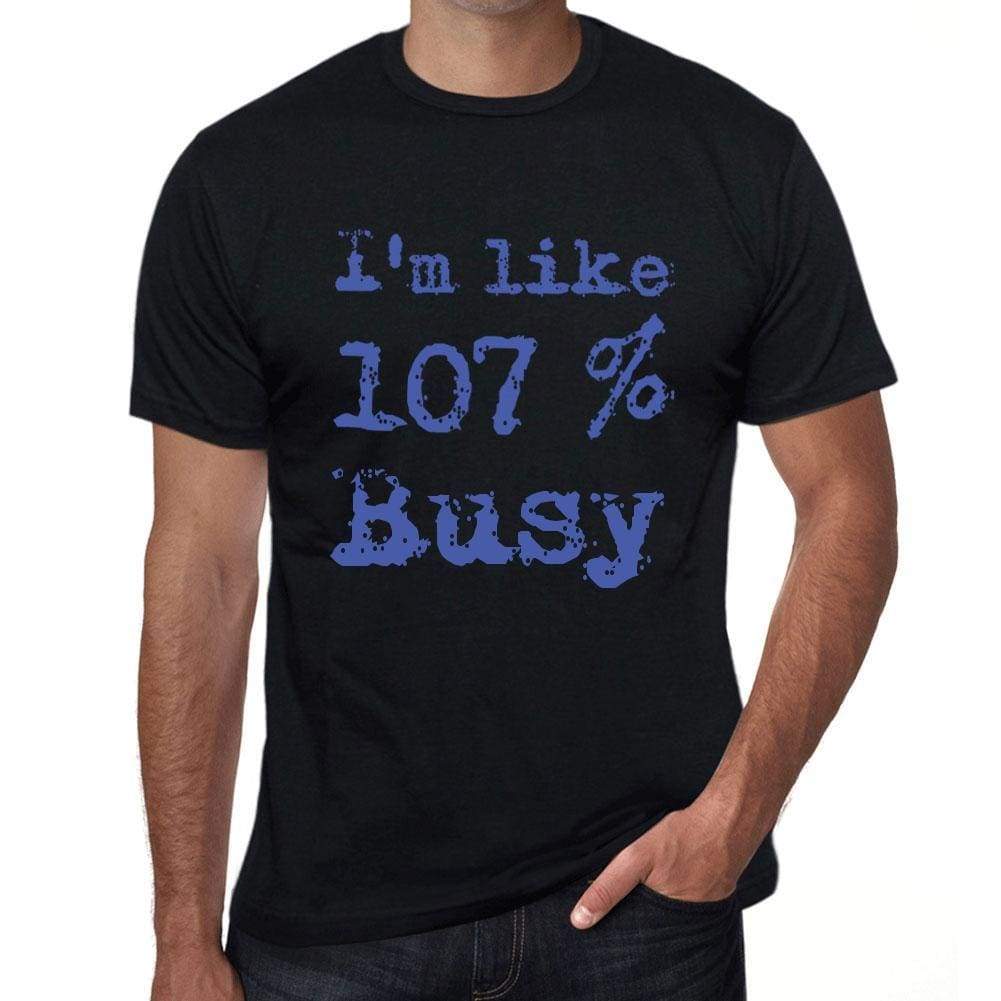 Im Like 100% Busy Black Mens Short Sleeve Round Neck T-Shirt Gift T-Shirt 00325 - Black / S - Casual