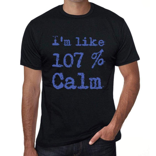 Im Like 100% Calm Black Mens Short Sleeve Round Neck T-Shirt Gift T-Shirt 00325 - Black / S - Casual