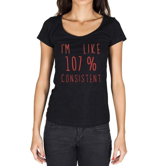 Im Like 100% Consistent Black Womens Short Sleeve Round Neck T-Shirt Gift T-Shirt 00329 - Black / Xs - Casual