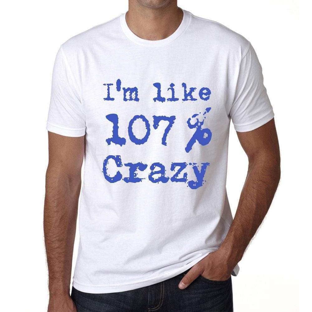 Im Like 100% Crazy White Mens Short Sleeve Round Neck T-Shirt Gift T-Shirt 00324 - White / S - Casual