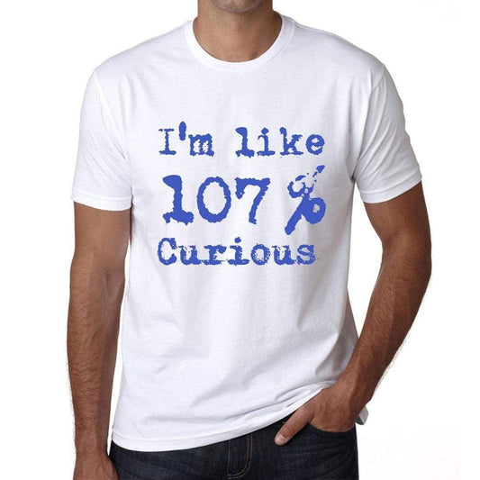 Im Like 100% Curious White Mens Short Sleeve Round Neck T-Shirt Gift T-Shirt 00324 - White / S - Casual