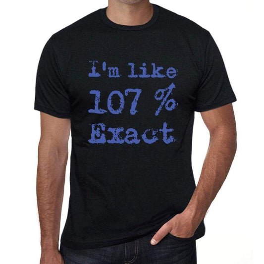 Im Like 100% Exact Black Mens Short Sleeve Round Neck T-Shirt Gift T-Shirt 00325 - Black / S - Casual