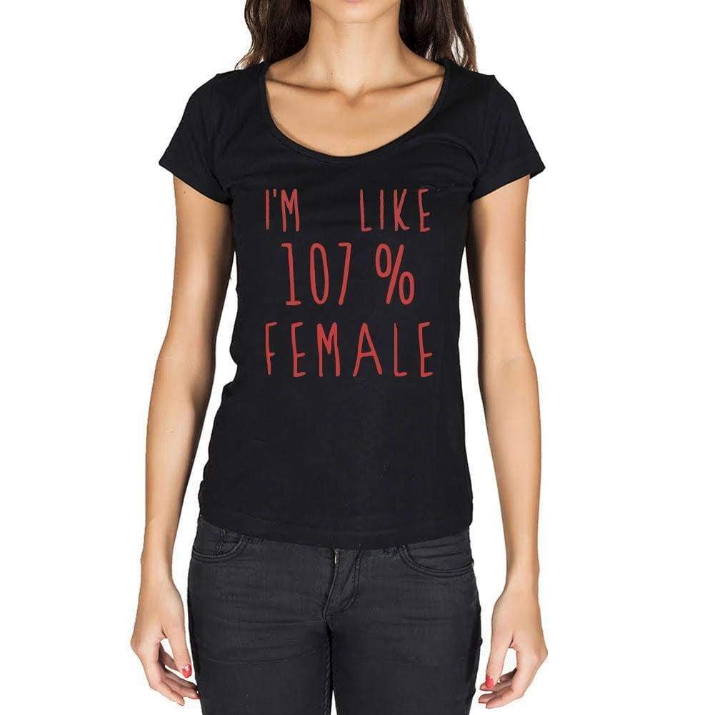 Im Like 100% Female Black Womens Short Sleeve Round Neck T-Shirt Gift T-Shirt 00329 - Black / Xs - Casual
