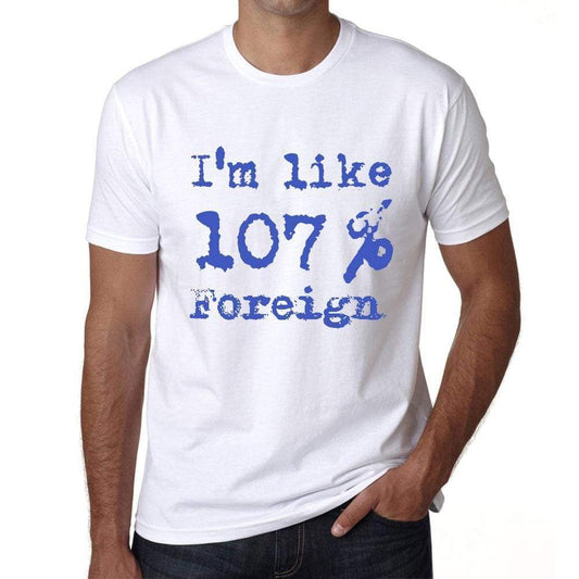 Im Like 100% Foreign White Mens Short Sleeve Round Neck T-Shirt Gift T-Shirt 00324 - White / S - Casual